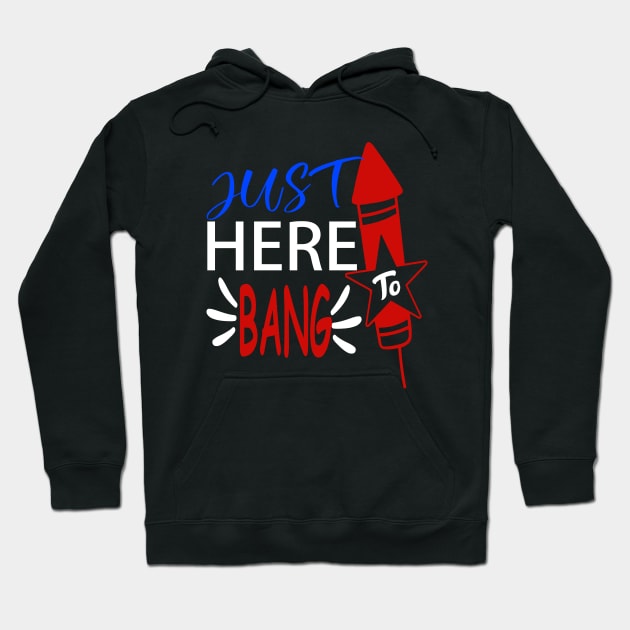 just here to bang 4th of july celebration funny Hoodie by DODG99